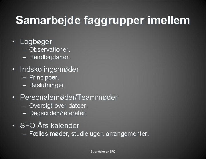 Samarbejde faggrupper imellem • Logbøger – Observationer. – Handlerplaner. • Indskolingsmøder – Principper. –