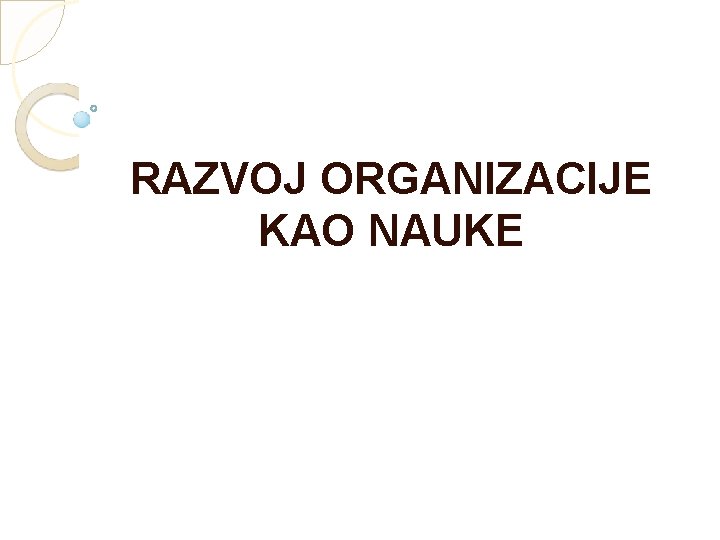 RAZVOJ ORGANIZACIJE KAO NAUKE 