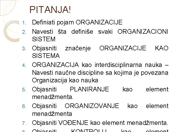 PITANJA! 1. 2. 3. 4. 5. 6. 7. Definiati pojam ORGANIZACIJE Navesti šta definiše