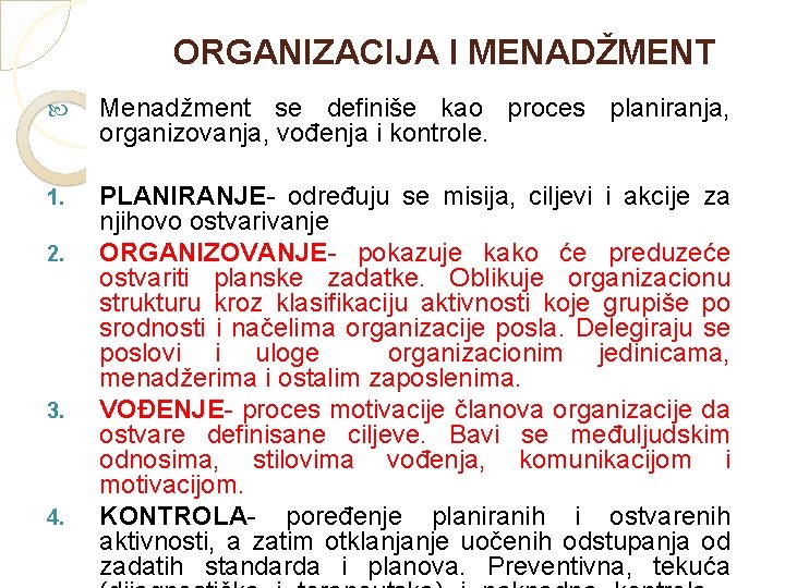 ORGANIZACIJA I MENADŽMENT Menadžment se definiše kao proces planiranja, organizovanja, vođenja i kontrole. 1. ORGANIZACIJA I MENADŽMENT Menadžment se definiše kao proces planiranja, organizovanja, vođenja i kontrole. 1.