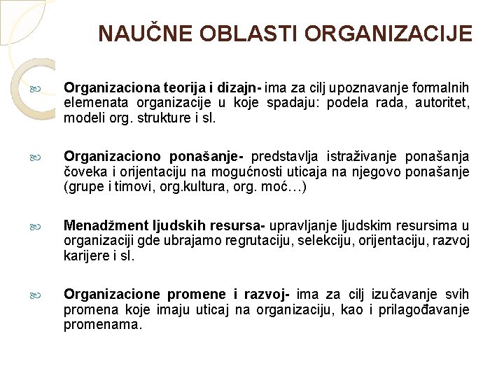 NAUČNE OBLASTI ORGANIZACIJE Organizaciona teorija i dizajn- ima za cilj upoznavanje formalnih elemenata organizacije