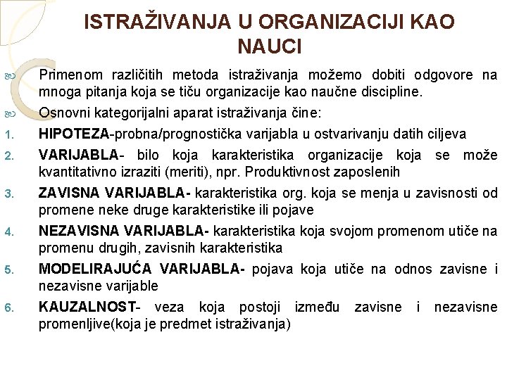 ISTRAŽIVANJA U ORGANIZACIJI KAO NAUCI Primenom različitih metoda istraživanja možemo dobiti odgovore na mnoga