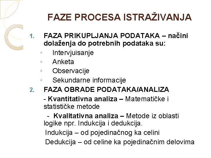 FAZE PROCESA ISTRAŽIVANJA FAZA PRIKUPLJANJA PODATAKA – načini dolaženja do potrebnih podataka su: ◦