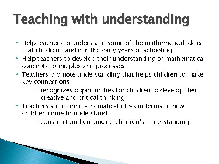 Teaching with understanding Help teachers to understand some of the mathematical ideas that children