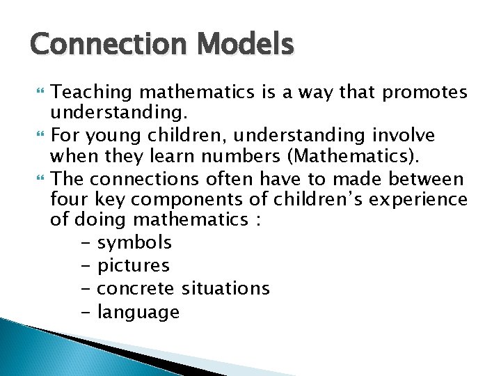 Connection Models Teaching mathematics is a way that promotes understanding. For young children, understanding