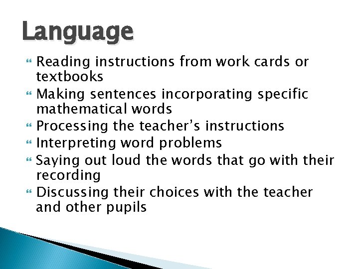 Language Reading instructions from work cards or textbooks Making sentences incorporating specific mathematical words