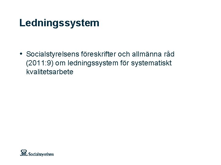 Ledningssystem • Socialstyrelsens föreskrifter och allmänna råd (2011: 9) om ledningssystem för systematiskt kvalitetsarbete