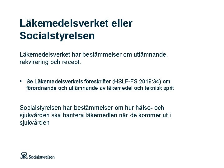 Läkemedelsverket eller Socialstyrelsen Läkemedelsverket har bestämmelser om utlämnande, rekvirering och recept. • Se Läkemedelsverkets