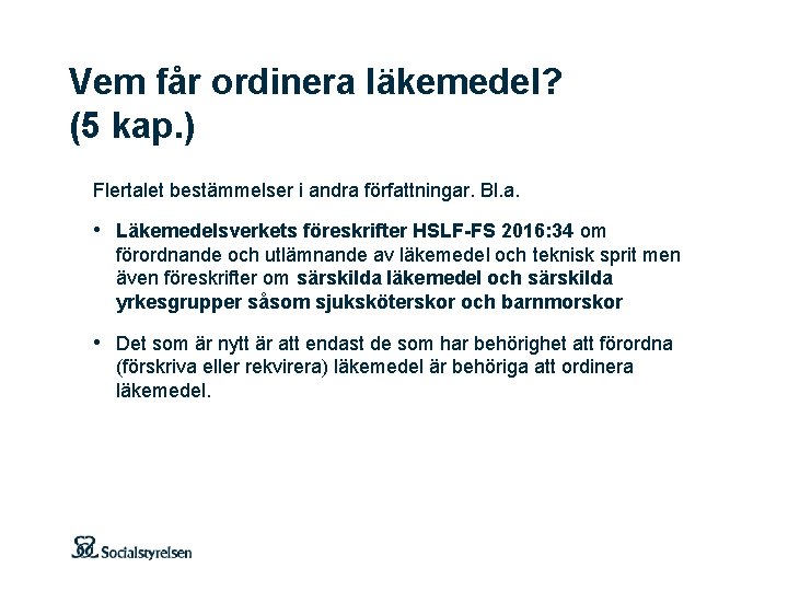 Vem får ordinera läkemedel? (5 kap. ) Flertalet bestämmelser i andra författningar. Bl. a.