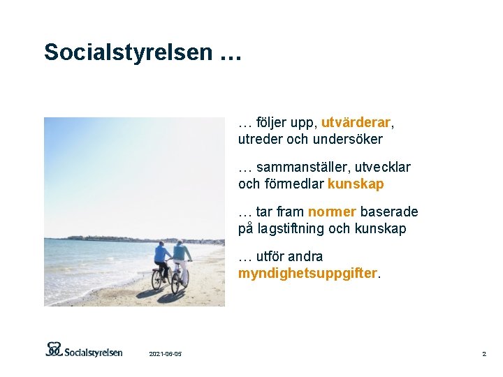 Socialstyrelsen … … följer upp, utvärderar, utreder och undersöker … sammanställer, utvecklar och förmedlar