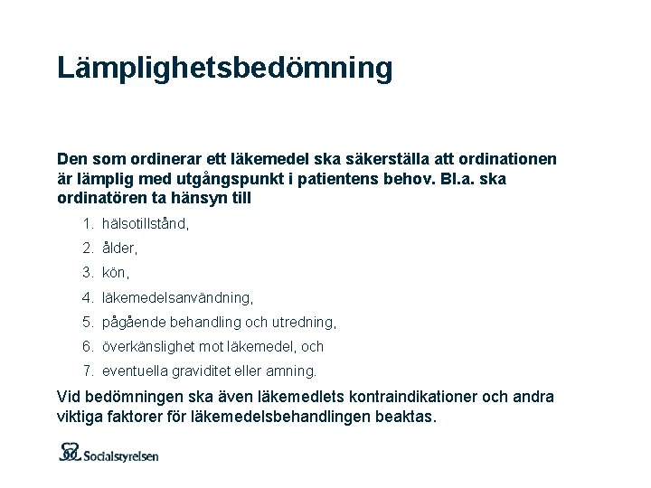 Lämplighetsbedömning Den som ordinerar ett läkemedel ska säkerställa att ordinationen är lämplig med utgångspunkt