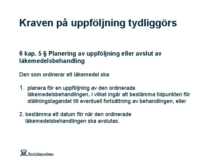 Kraven på uppföljning tydliggörs 6 kap. 5 § Planering av uppföljning eller avslut av