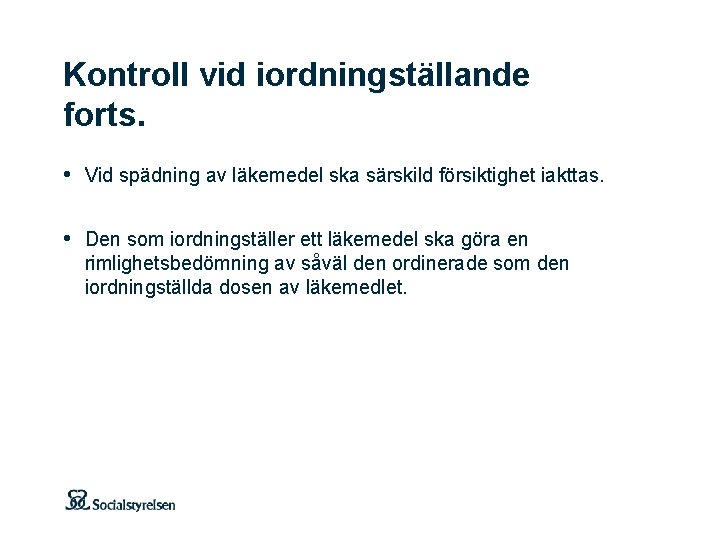 Kontroll vid iordningställande forts. • Vid spädning av läkemedel ska särskild försiktighet iakttas. •