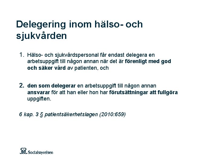 Delegering inom hälso- och sjukvården 1. Hälso- och sjukvårdspersonal får endast delegera en arbetsuppgift