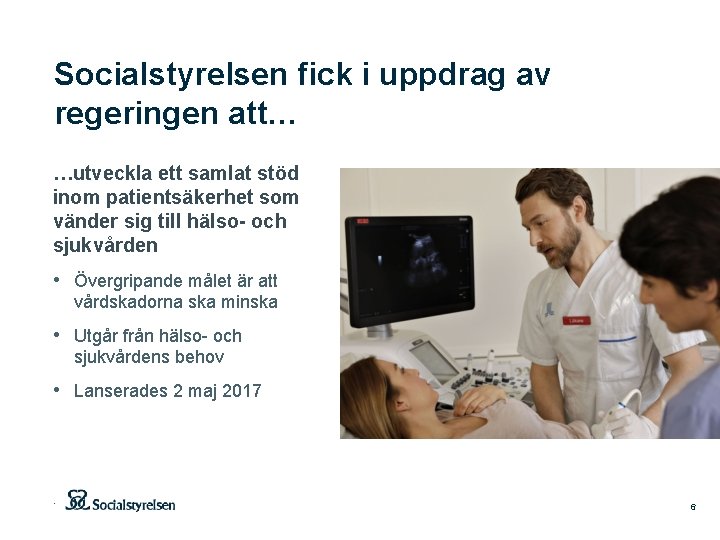 Socialstyrelsen fick i uppdrag av regeringen att… …utveckla ett samlat stöd inom patientsäkerhet som