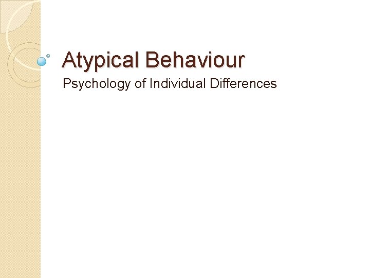 Atypical Behaviour Psychology of Individual Differences 