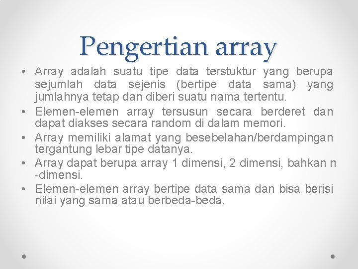Pengertian array • Array adalah suatu tipe data terstuktur yang berupa sejumlah data sejenis