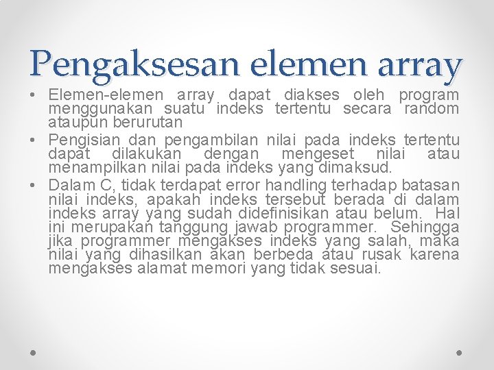 Pengaksesan elemen array • Elemen-elemen array dapat diakses oleh program menggunakan suatu indeks tertentu