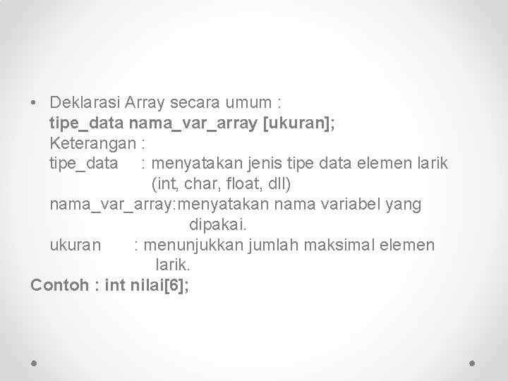  • Deklarasi Array secara umum : tipe_data nama_var_array [ukuran]; Keterangan : tipe_data :