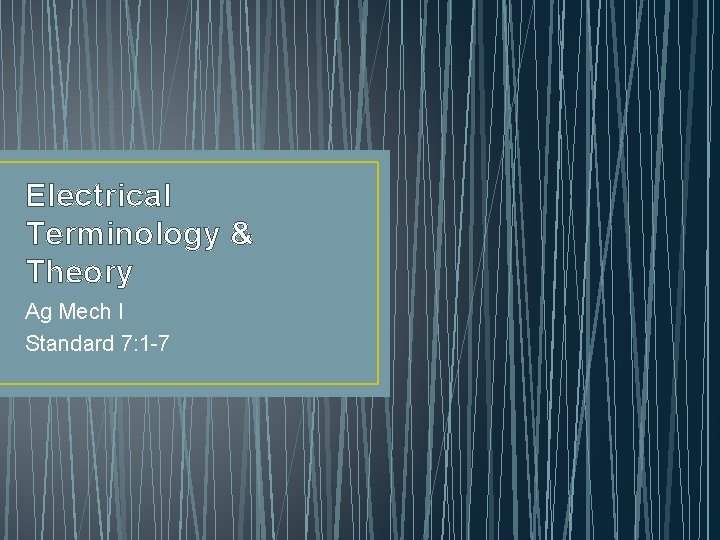 Electrical Terminology & Theory Ag Mech I Standard 7: 1 -7 