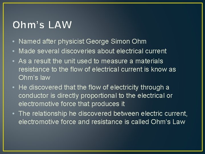 Ohm’s LAW • Named after physicist George Simon Ohm • Made several discoveries about