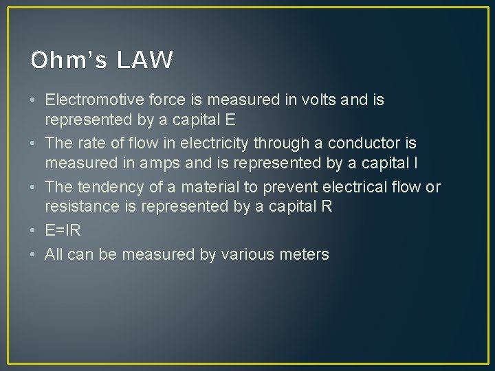 Ohm’s LAW • Electromotive force is measured in volts and is represented by a