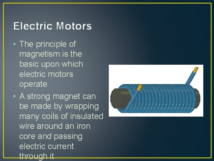 Electric Motors • The principle of magnetism is the basic upon which electric motors