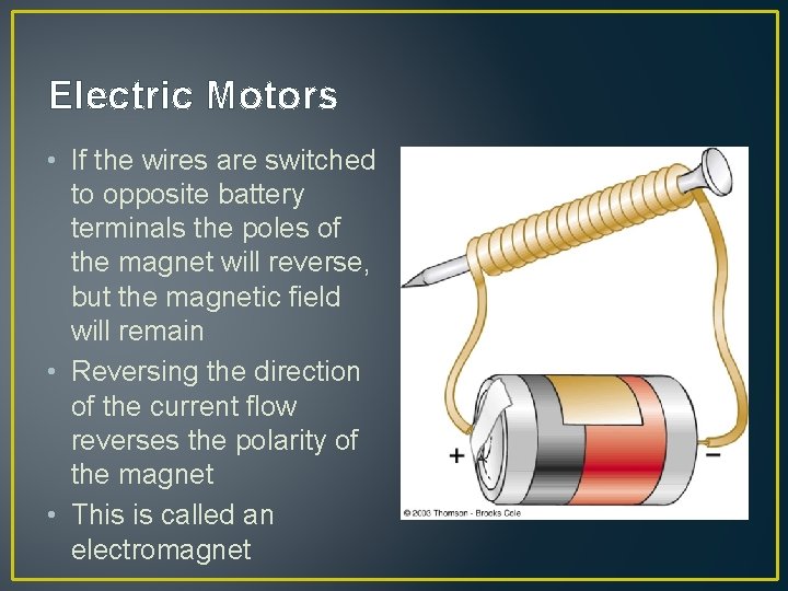 Electric Motors • If the wires are switched to opposite battery terminals the poles