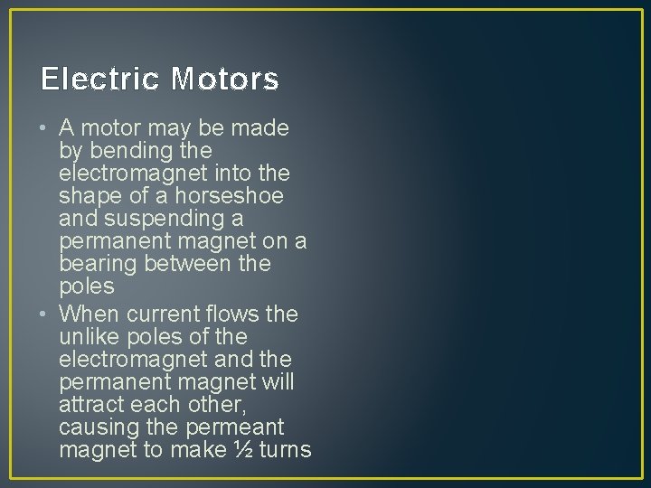 Electric Motors • A motor may be made by bending the electromagnet into the