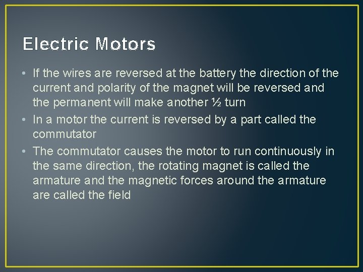 Electric Motors • If the wires are reversed at the battery the direction of