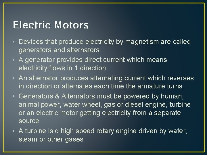Electric Motors • Devices that produce electricity by magnetism are called generators and alternators