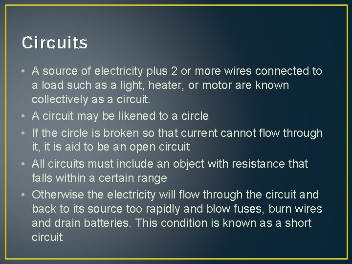 Circuits • A source of electricity plus 2 or more wires connected to a