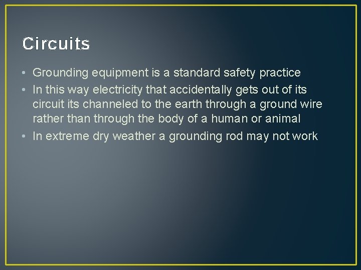 Circuits • Grounding equipment is a standard safety practice • In this way electricity