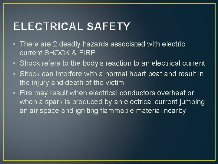 ELECTRICAL SAFETY • There are 2 deadly hazards associated with electric current SHOCK &