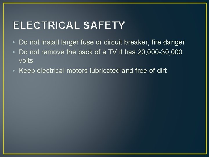 ELECTRICAL SAFETY • Do not install larger fuse or circuit breaker, fire danger •