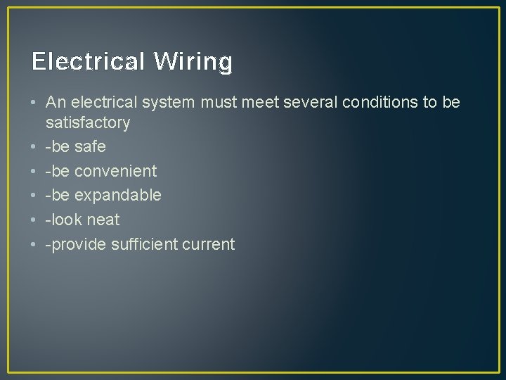Electrical Wiring • An electrical system must meet several conditions to be satisfactory •