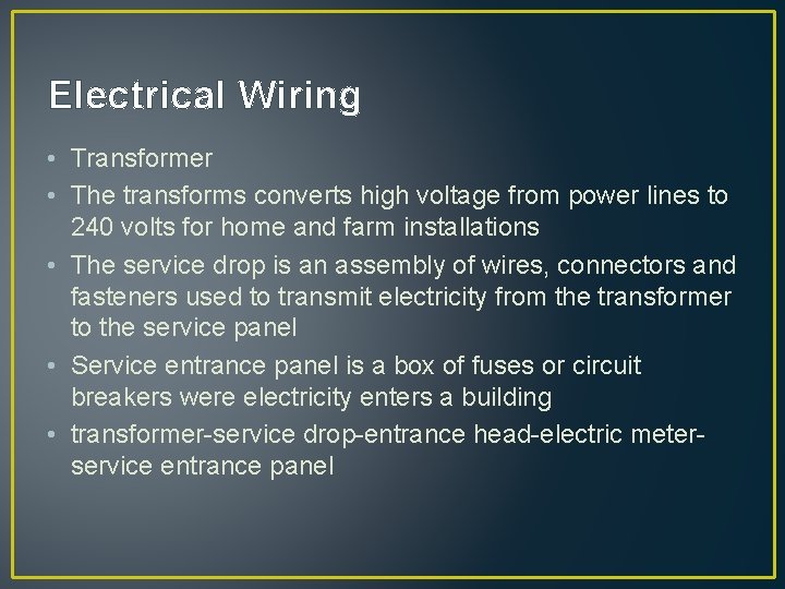 Electrical Wiring • Transformer • The transforms converts high voltage from power lines to
