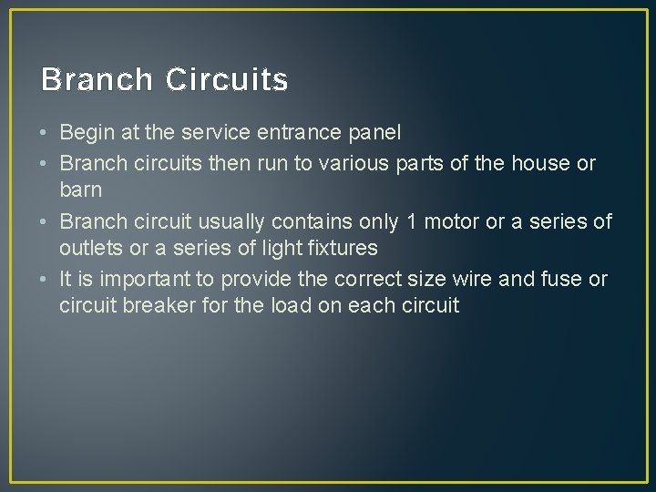 Branch Circuits • Begin at the service entrance panel • Branch circuits then run