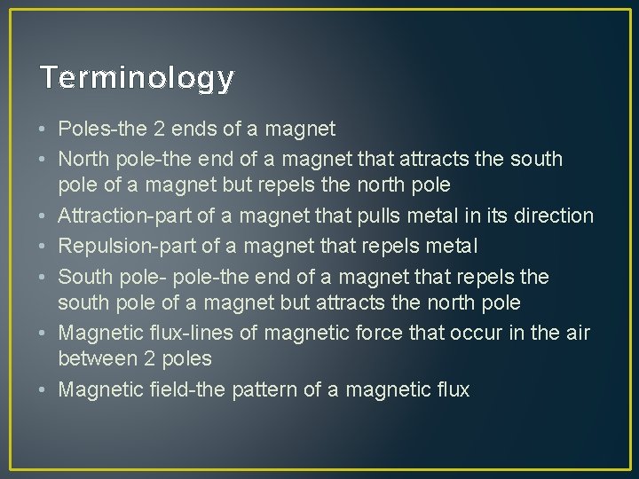 Terminology • Poles-the 2 ends of a magnet • North pole-the end of a