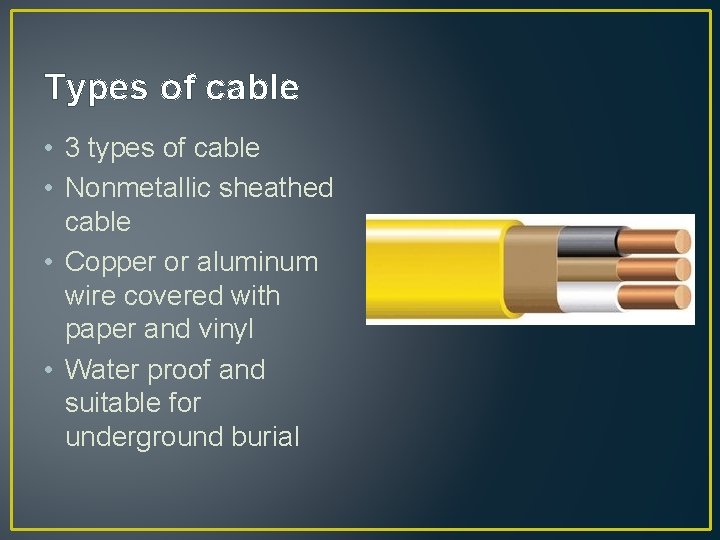 Types of cable • 3 types of cable • Nonmetallic sheathed cable • Copper