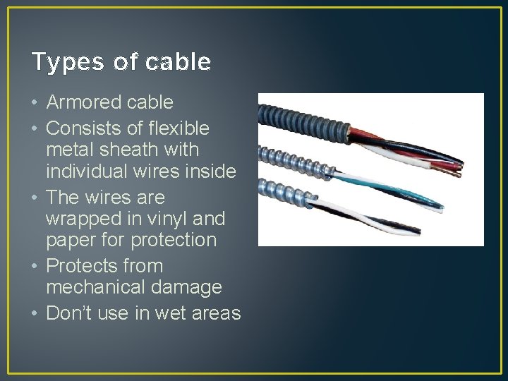 Types of cable • Armored cable • Consists of flexible metal sheath with individual