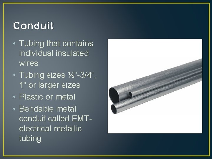 Conduit • Tubing that contains individual insulated wires • Tubing sizes ½”-3/4”, 1” or