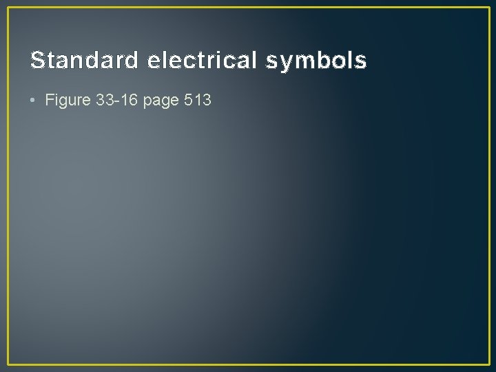 Standard electrical symbols • Figure 33 -16 page 513 