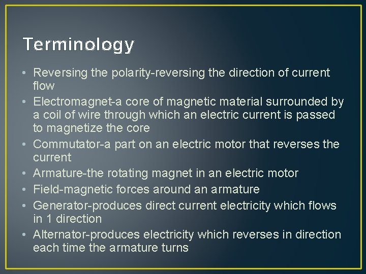 Terminology • Reversing the polarity-reversing the direction of current flow • Electromagnet-a core of