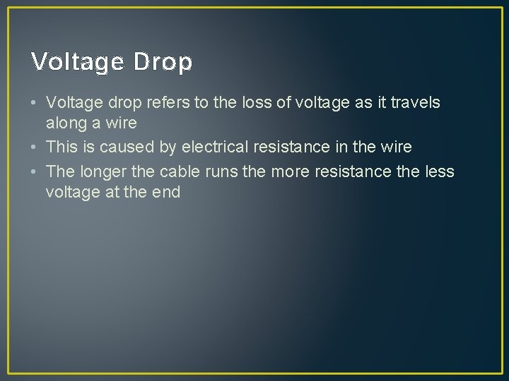 Voltage Drop • Voltage drop refers to the loss of voltage as it travels