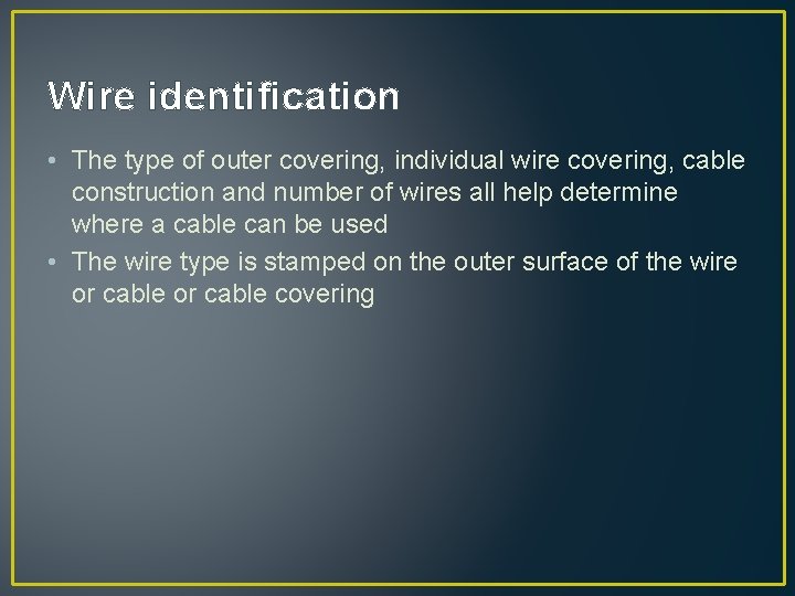 Wire identification • The type of outer covering, individual wire covering, cable construction and