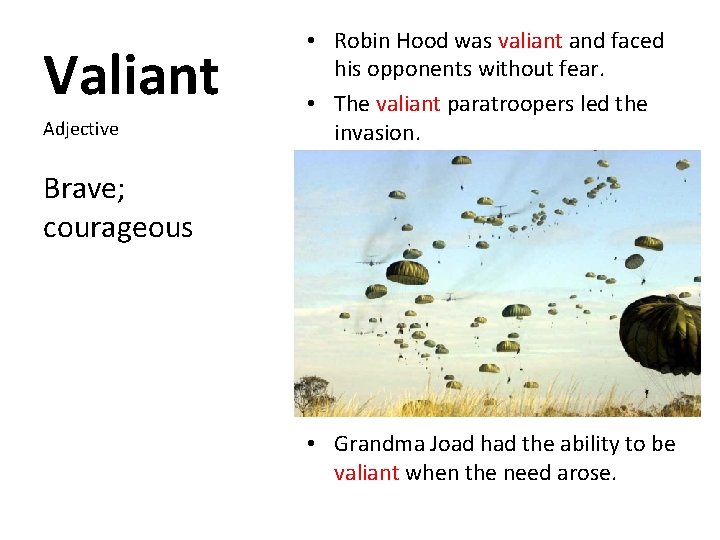 Valiant Adjective • Robin Hood was valiant and faced his opponents without fear. •
