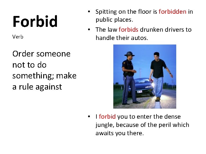 Forbid Verb • Spitting on the floor is forbidden in public places. • The