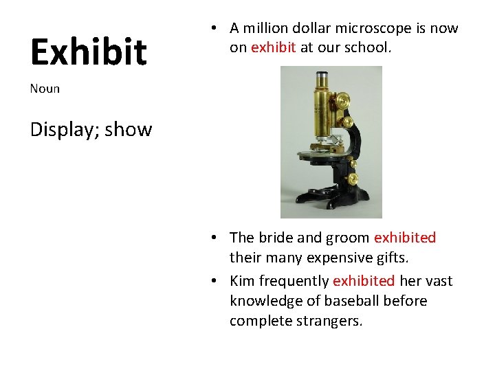 Exhibit • A million dollar microscope is now on exhibit at our school. Noun