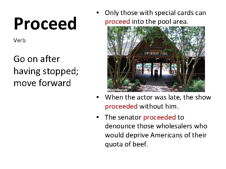 Proceed • Only those with special cards can proceed into the pool area. Verb